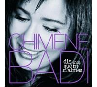 CHIMÈNE BADI - DIS-MOI QUE TU M'AIMES CD 15 TRACKS FRENCH POP NEUF