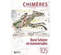 Chimères 105 - René Schérer en transversales: AUTOUR DE LA PENSEE DE RNE SCHERER (105)