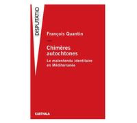 Chimères autochtones. Le malentendu identitaire en Méditerranée - François Quantin - Karthala - broché - Essai