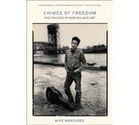 Chimes of Freedom: The Politics of Bob Dylan's Art