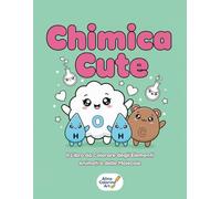 CHIMICA CUTE: Il Libro da Colorare degli Elementi Animati e delle Molecole