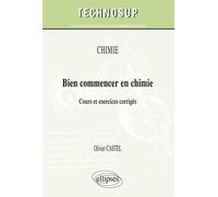 CHIMIE - Bien commencer en chimie - Cours et exercices corrigés (niveau A) Cours et exercices corrigés niveau A - Olivier Castel - Ellipses - broché - Manuel