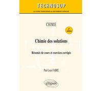 Chimie. Chimie des solutions Résumés de cours et exercices corrigés - Paul-Louis Fabre - Ellipses - broché - Scolaire / Universitaire