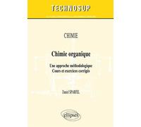 CHIMIE - Chimie organique - Une approche méthodologique. Cours et exercices corrigés (Niveau B) Cours et exercices corrigés, niveau B - Daniel Sparfel - Ellipses - broché - Scolaire / Universitaire