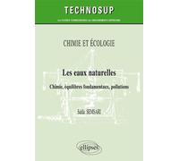 CHIMIE ET ÉCOLOGIE - Les eaux naturelles - Chimie, équilibres fondamentaux, pollutions (niveau B) Chimie, équilibres fondamentaux, pollutions, Niveau B - Saida Semsari - Ellipses - broché - Scolaire /
