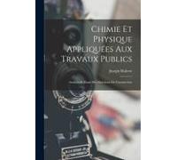 Chimie Et Physique Appliquées Aux Travaux Publics: Analyses Et Essais Des Matériaux De Construction