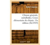 Chimie générale, métalloïdes. Cours élémentaire de chimie. 11e édition - Robert Lespieau - Hachette Bnf - broché - Livre