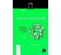 Chimie Industrielle - Tome 3, Combustions Et Explosions Des Melanges Gazeux, Cours Et Problemes Resolus