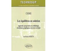 Chimie, Les équilibres en solution: Approche progressive et synthétique, résolutions graphiques, exercices corrigés