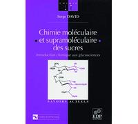 Chimie moléculaire et supramoléculaire des sucres : introduction chimique aux glycosciences