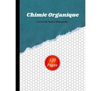 Chimie Organique: Carnet de Notes Hexagones - 120 pages - Cahier de Chimie - Cahier de Laboratoire