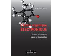 Chimie organique électronique: De l'élément à la réaction chimique en passant par l'atome et la molécule
