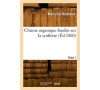 Chimie organique fondée sur la synthèse. Tome 1 - Marcellin Berthelot - Hachette Bnf - broché - Livre