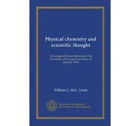Chimie physique et pensée scientifique : une conférence inaugurale donnée à l'Université de Liverpool le vendredi 16 janvier 1914