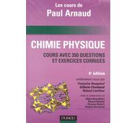 Chimie Physique: Les cours de Paul Arnaud, Cours avec 350 questions et exercices corrigés