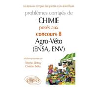 Chimie. Problèmes corrigés posés au concours B Agro-Véto (ENSA et ENV) de 2007-2011 - Christian Bellec - Ellipses - broché - Scolaire / Universitaire