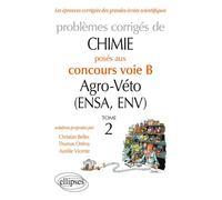 Chimie. Problèmes corrigés posés au concours voie B Agro-Véto (ENSA et ENV) de 2012-2016 - Tome 2 - Christian Bellec - Ellipses - broché - Scolaire / Universitaire