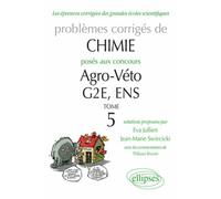 Chimie - Problèmes corrigés posés aux concours Agro/veto, G2E et ENS (tome 5) de 2007 à 2010 - Eva Jullien - Ellipses - broché - Scolaire / Universitaire