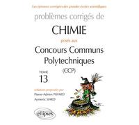 Chimie - Problèmes corrigés posés aux concours communs Polytechniques (CCP) - 2015 à 2016 - Tome 13 Edition 2015-2016 - Pierre-Adrien Payard - Ellipses - broché - Scolaire / Universitaire