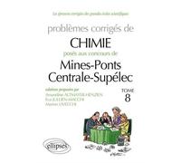 Chimie - Problèmes corrigés posés aux concours Mines / Ponts et Centrale / Supélec de 2009 à 2011 - tome 8 - Amandine Altmayer-Henzien - Ellipses - broché - Scolaire / Universitaire