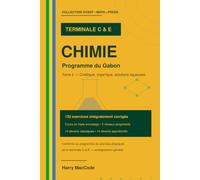 Chimie Terminale C et E: Programme du Gabon - Tome 2 : cours complet et 132 exercices corriges