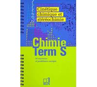 Chimie Terminale S. Cinétique, Chimique Et Stéréochimie, 50 Exercices Et Problèmes Corrigés