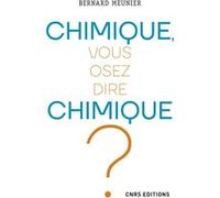 Chimique, vous osez dire chimique ? Bernard Meunier (Auteur)