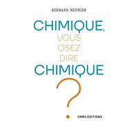 Chimique, vous osez dire chimique ? - Bernard Meunier - Cnrs Eds - broché - Manuel