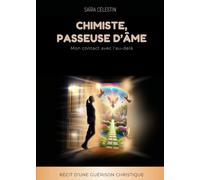 Chimiste, passeuse d'âme. Mon contact avec l'au-delà: Récit d'une guérison christique
