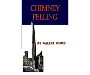 CHIMNEY FELLING: TALL CHIMNEY CONSTRUCTION A PRACTICAL TREATISE ON THE CONSTRUCTION OF TALL CHIMNEY SHAFTS