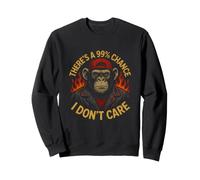 Chimpanzé Sarcastique Disant qu'il y a 99% de Chances de ne Pas s'occuper Sweatshirt