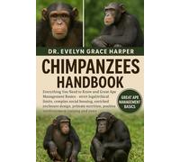 CHIMPANZEES HANDBOOK: Everything You Need to Know and Great Ape Management Basics - strict legal/ethical limits, complex social housing, enriched ... positive reinforcement training and more