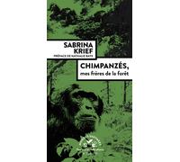 Sabrina Krief – Chimpanzés, mes frères de la forêt – Préface Nathalie Baye