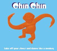 Chin Chin - Take Off Your Shoes And Dance Like A Monkey
