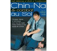 Chin-na et combat au sol Principes, théorie et techniques pour tous les styles d'arts martiaux et ... - Alan D. Arsenault - Budo Eds - broché - Guide