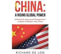 China a Rising Global Power A Historical and Current Perspective Analysis of Modern Day China - Richard De Lon - Author Solutions Inc - Livre en Anglais Richard De LonRichard De Lon (Auteur)