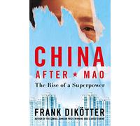 China After Mao: The Rise of a Superpower