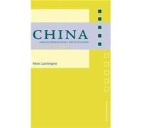 China and International Institutions by Marc Lanteigne Lanteigne, Marc (Auteur)