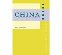 China and International Institutions by Marc Lanteigne MARC LANTEIGNE (Auteur)