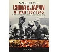 China and Japan at War 1937-1945: Rare Photographs from Wartime Archives