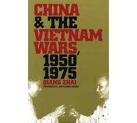 China and the Vietnam Wars, 1950-1975