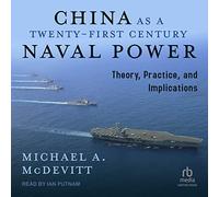 China As a Twenty-first-century Naval Power: Theory Practice and Implications