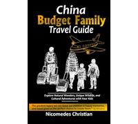 CHINA BUDGET FAMILY TRAVEL GUIDE: Explore Natural Wonders, Unique Wildlife, and Cultural Adventures with Your Kids