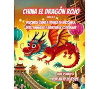 China el Dragón Rojo: Descubre China a Través de Historias, Arte, Animales y Aventuras Cotidianas