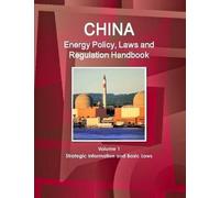China Energy Policy, Laws And Regulation Handbook Volume 1 Strategic Information And Basic Laws