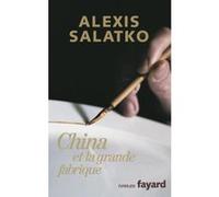China et la grande fabrique Alexis Salatko (Auteur)
