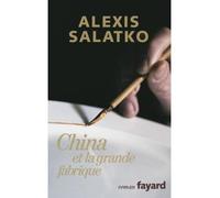 China et la grande fabrique - Alexis Salatko - Fayard - broché - Roman