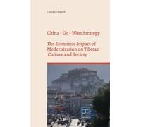 China - Go - West Strategy - Development Or Subjugation? - The Economic Impact Of Modernization On Tibetan Culture And Society -