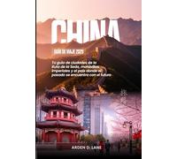 China Guía de viaje 2025: Su guía de las ciudades de la Ruta de la Seda, las maravillas imperiales y el país donde el pasado se encuentra con el futuro