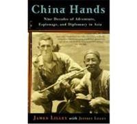 China Hands: Nine Decades of Adventure, Espionage, and Diplomacy in Asia Lilley, James R. (Auteur)
